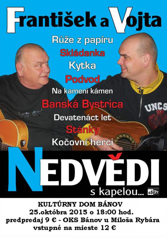 Koncert Františka a Vojtu Nedvěda v kultúrnom dome obce Bánov dňa 25.10.2015 o 18:00 hod. Koncert Františka a Vojtu Nedvěda v kultúrnom dome obce Bánov dňa 25.10.2015 o 18:00 hod.